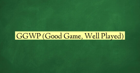 GGWP (Good Game, Well Played)