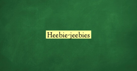 Heebie-jeebies