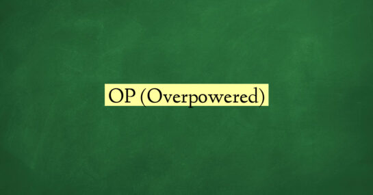 OP (Overpowered)