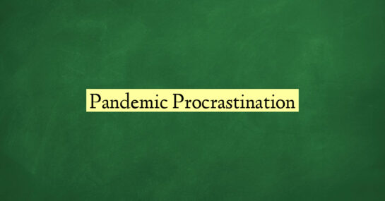 Pandemic Procrastination