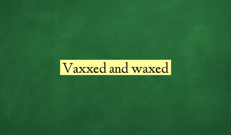 Vaxxed and waxed