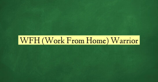 WFH (Work From Home) Warrior